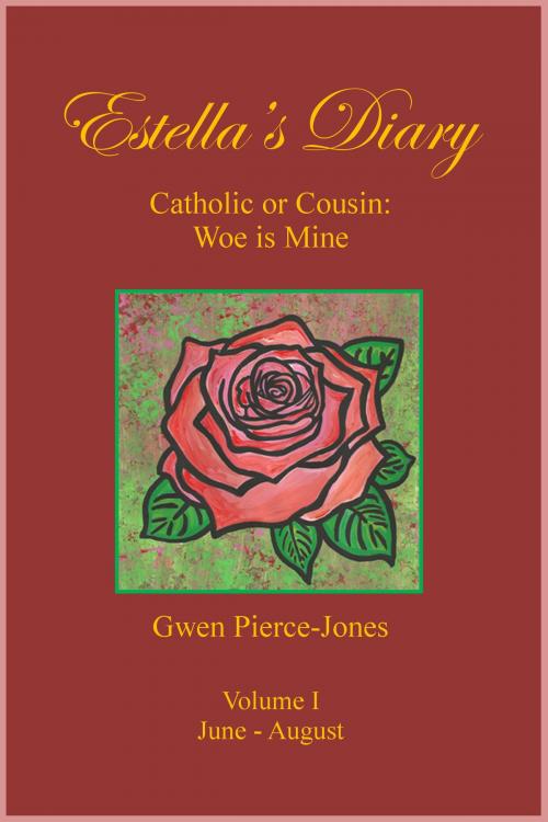 Cover of the book Estella's Diary: Catholic or Cousin, Woe is Mine (Volume I) by Gwen Pierce-Jones, Gwen Pierce-Jones