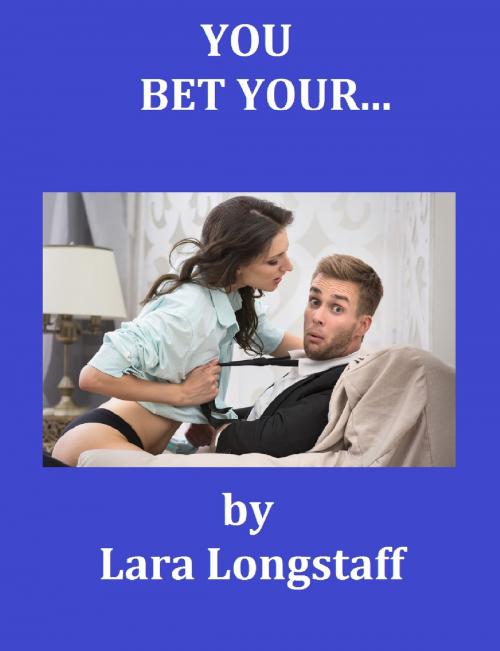 Cover of the book You Bet Your... by Lara Longstaff, Lara Longstaff