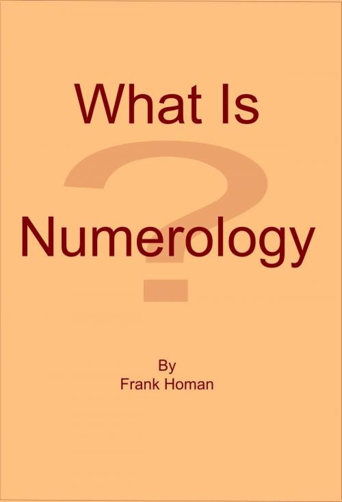 Cover of the book What Is Numerology? by Frank Homan, Frank Homan