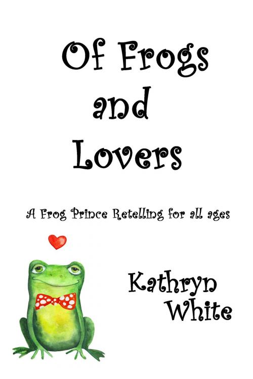 Cover of the book Of Frogs and Lovers by Kathryn White, Kathryn White