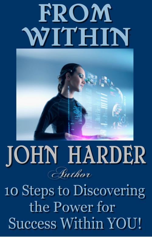 Cover of the book From Within 10 Steps to Discovering the Power for Success Within You by John Harder, John Harder