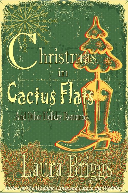 Cover of the book Christmas in Cactus Flats and Other Holiday Romances by Laura Briggs, Laura Briggs