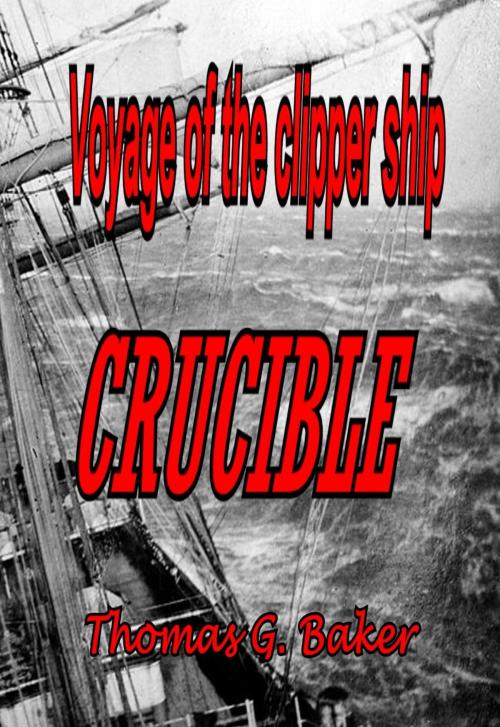 Cover of the book Voyage of the Clipper Ship Crucible by Thomas G. Baker, Thomas G. Baker