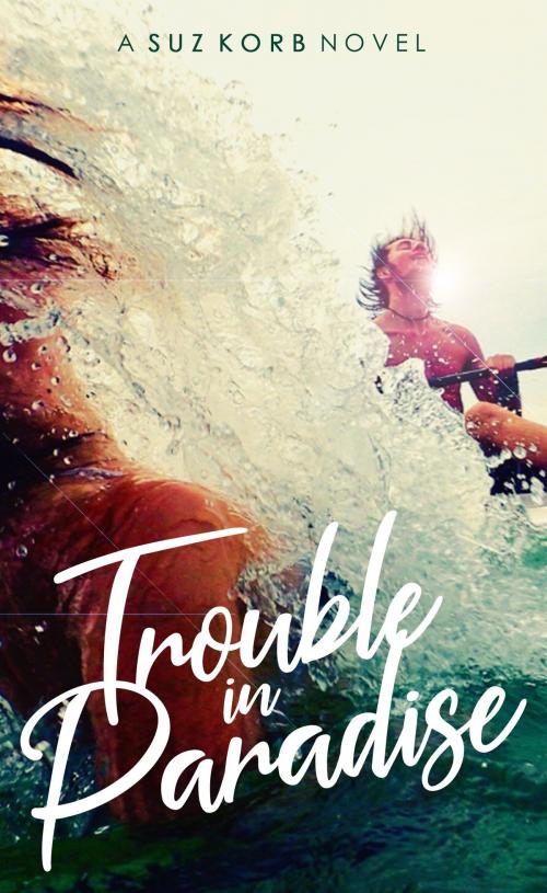 Cover of the book Trouble in Paradise by Suz Korb, Ink Hills