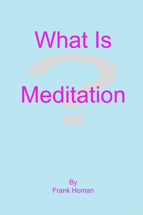 Cover of the book What Is Meditation? by Frank Homan, Frank Homan