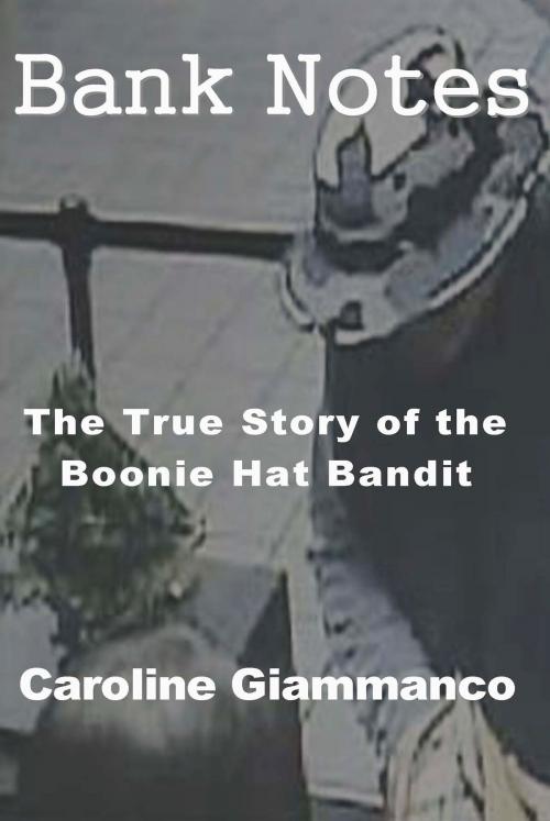 Cover of the book Bank Notes: The True Story of the Boonie Hat Bandit by Caroline Giammanco, A-Argus Better Book Publishers