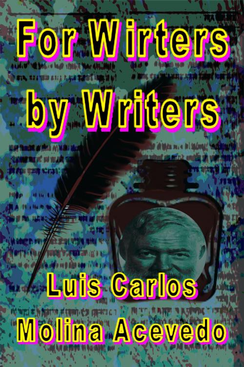 Cover of the book For Writers by Writers by Luis Carlos Molina Acevedo, Luis Carlos Molina Acevedo