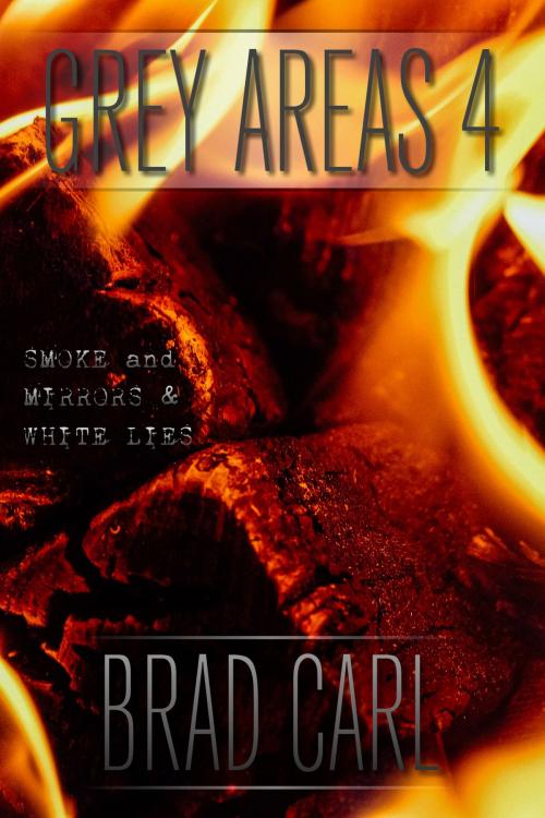 Cover of the book Grey Areas 4: Smoke and Mirrors & White Lies by Brad Carl, Brad Carl