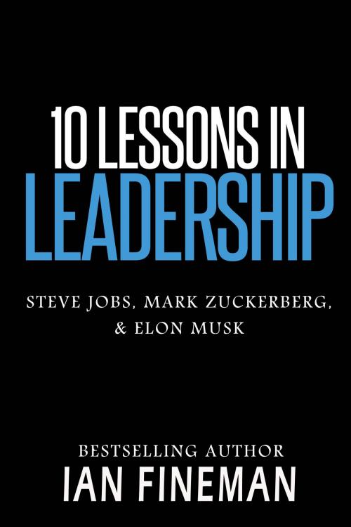 Cover of the book 10 Lessons in Leadership: Steve Jobs, Mark Zuckerberg, Elon Musk by Ian Fineman, Sports Entertainment Publishing