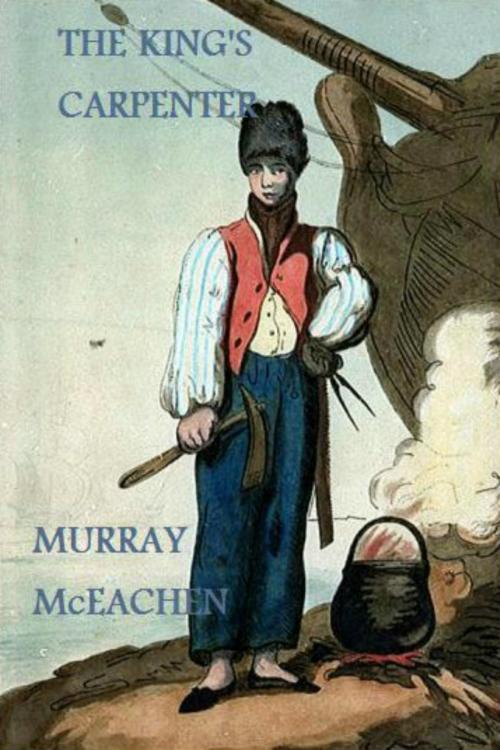 Cover of the book The King's Carpenter by Murray McEachen, Murray McEachen