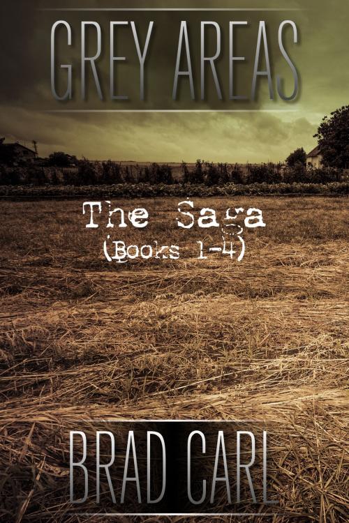 Cover of the book Grey Areas - The Saga (Books 1-4) by Brad Carl, Brad Carl