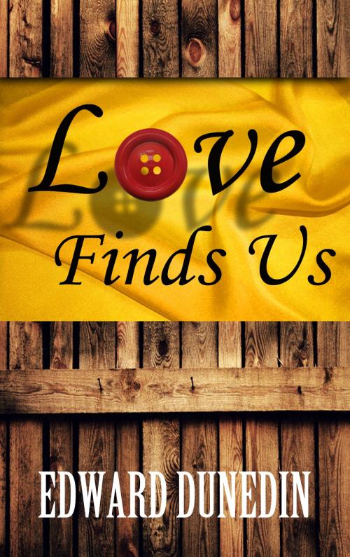 Cover of the book Love Finds Us by Edward Dunedin, Edward Dunedin