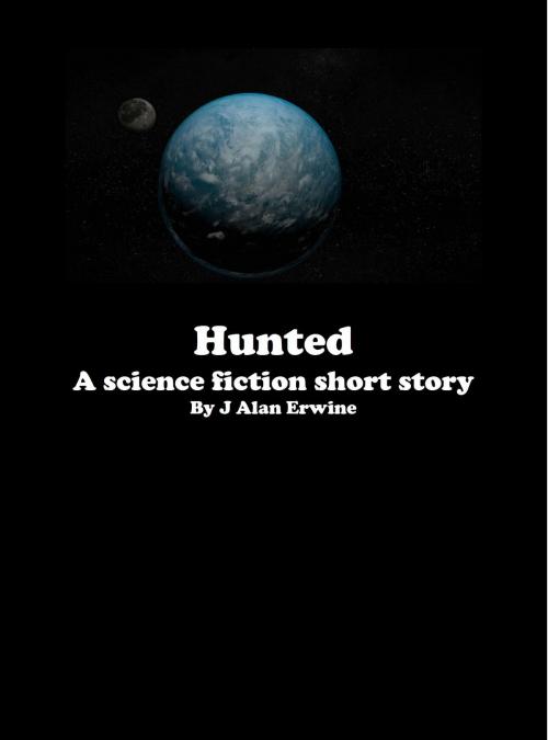 Cover of the book Hunted by J Alan Erwine, J Alan Erwine