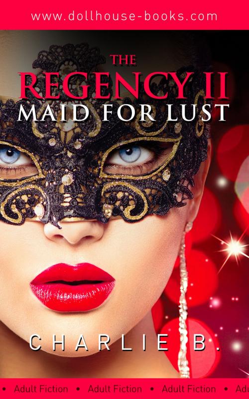 Cover of the book The Regency ll, Maid for Lust by Charlie B., Charlie B.