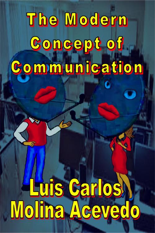 Cover of the book The Modern Concept of Communication by Luis Carlos Molina Acevedo, Luis Carlos Molina Acevedo