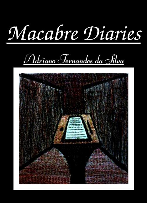 Cover of the book Macabre Dairies by Adriano Silva, Adriano Silva