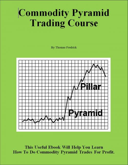 Cover of the book Commodity Pyramid Trading Course by Thomas Fredrick, Thomas Fredrick