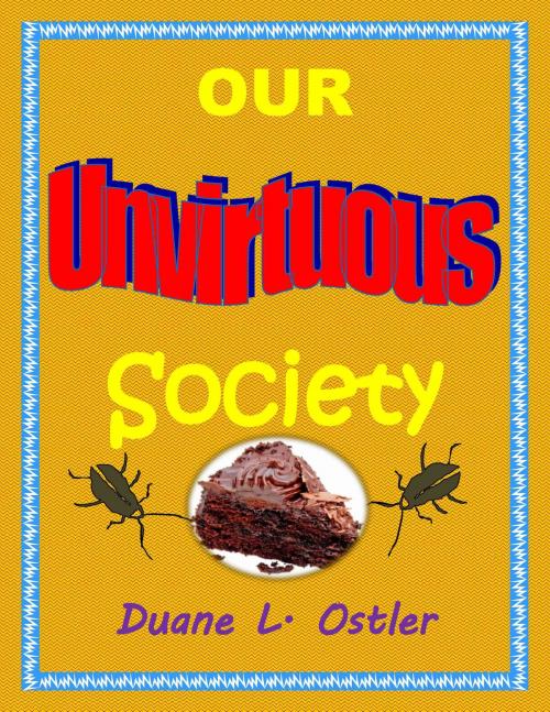 Cover of the book Our Unvirtuous Society by Duane L. Ostler, Duane L. Ostler