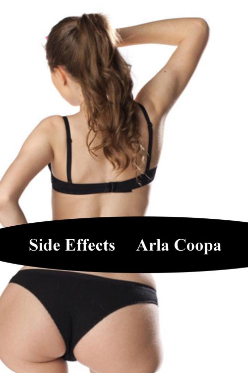 Cover of the book Side Effects by Arla Coopa, Arla Coopa