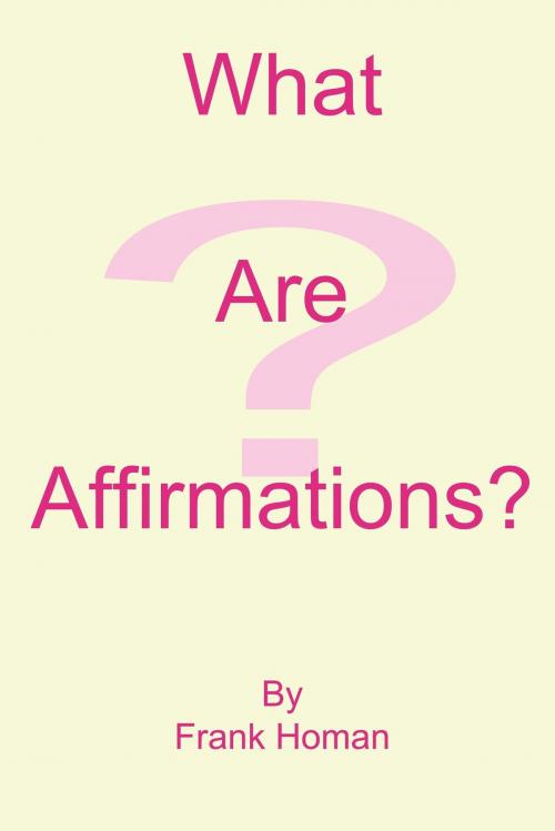 Cover of the book What Are Affirmations? by Frank Homan, Frank Homan