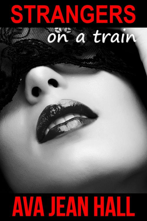 Cover of the book Strangers On A Train by Ava Jean Hall, Ava Jean Hall