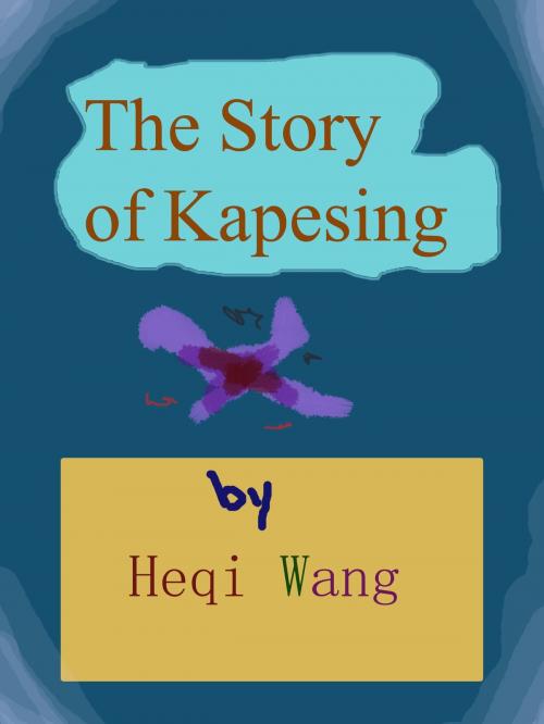 Cover of the book The Story of Kapesing by Heqi Wang, Heqi Wang