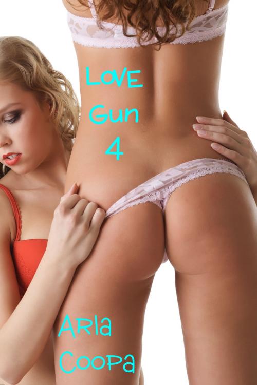 Cover of the book Love Gun 4 by Arla Coopa, Arla Coopa