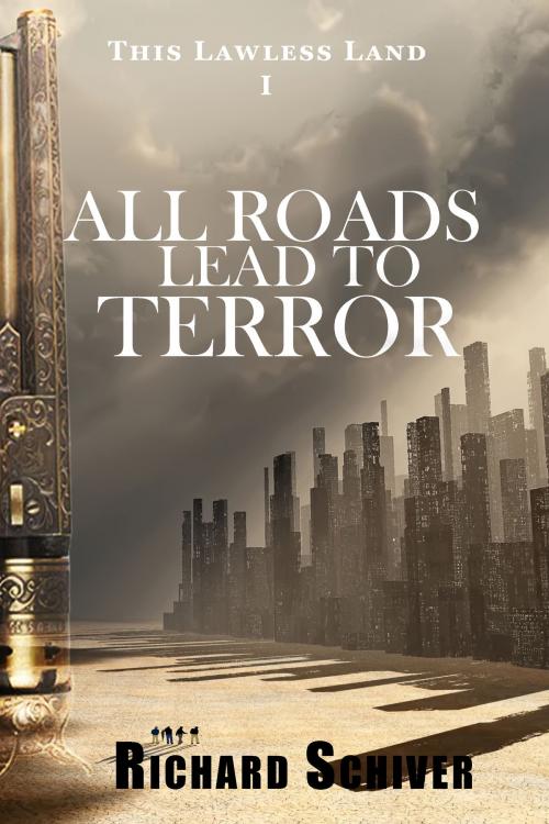 Cover of the book All Roads Lead to Terror by Richard Schiver, Richard Schiver