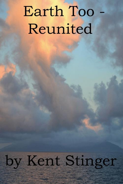 Cover of the book Earth Too: Reunited by Kent Stinger, Kent Stinger