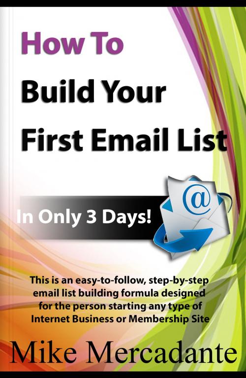 Cover of the book How To Build Your First Email List In Only 3 days by Mike Mercadante, Mike Mercadante