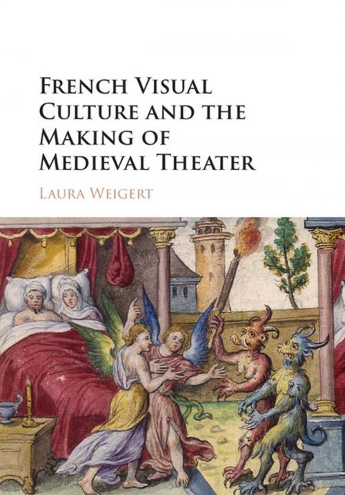 Cover of the book French Visual Culture and the Making of Medieval Theater by Laura Weigert, Cambridge University Press