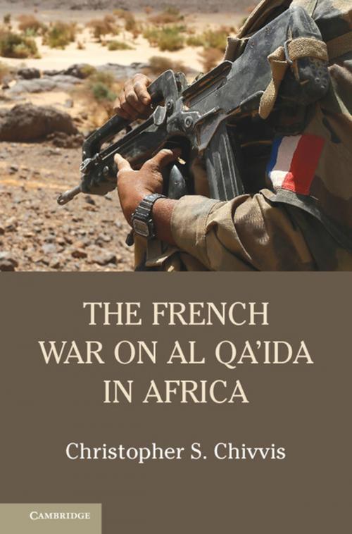 Cover of the book The French War on Al Qa'ida in Africa by Christopher S. Chivvis, Cambridge University Press