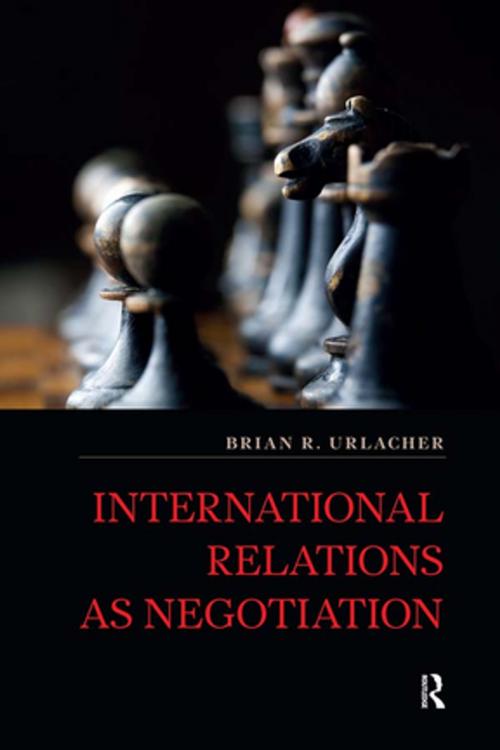 Cover of the book International Relations as Negotiation by Brian R Urlacher, Taylor and Francis