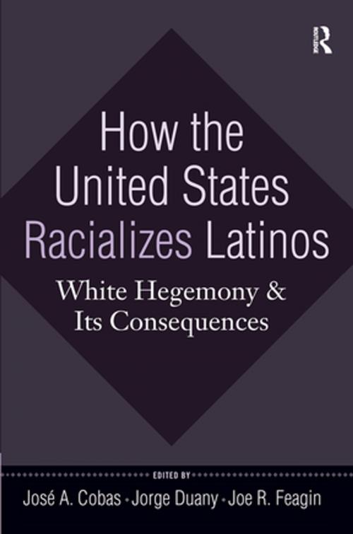 Cover of the book How the United States Racializes Latinos by Jorge Duany, Joe R. Feagin, José A. Cobas, Taylor and Francis