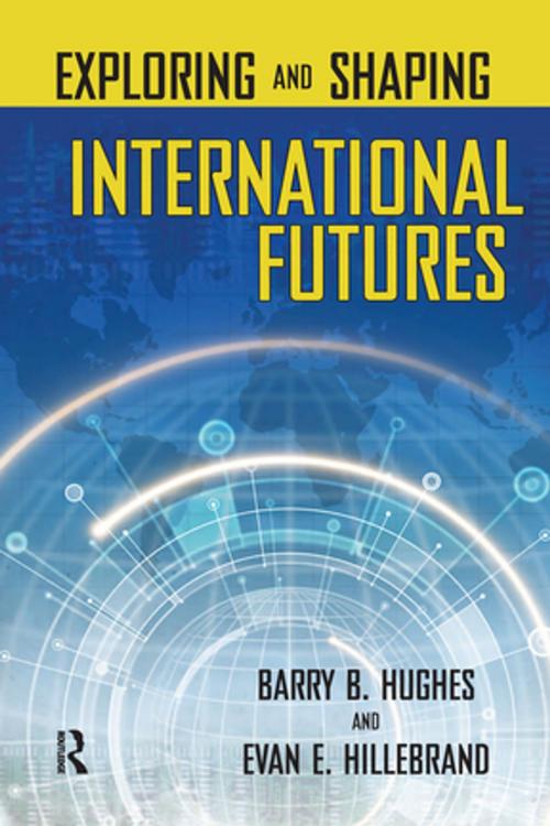 Cover of the book Exploring and Shaping International Futures by Barry B. Hughes, Evan E. Hillebrand, Taylor and Francis