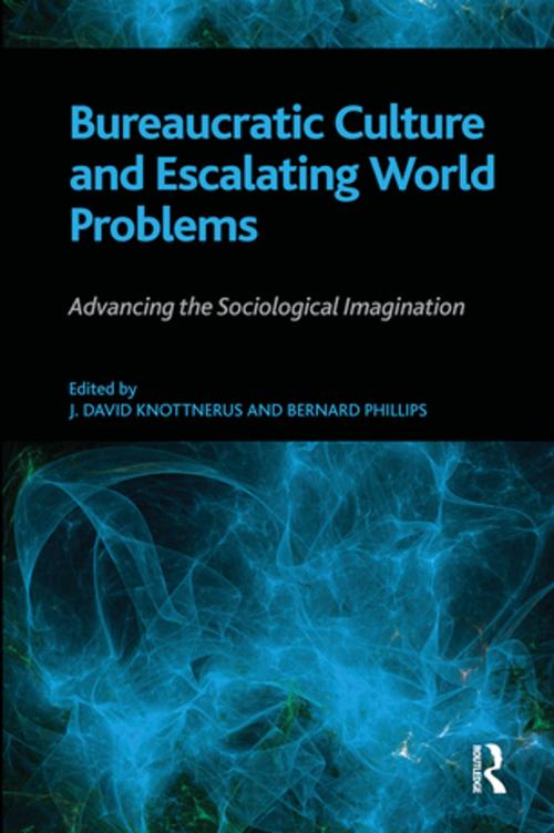 Cover of the book Bureaucratic Culture and Escalating World Problems by Bernard S Phillips, J. David Knottnerus, Bernard S Phillips, Taylor and Francis