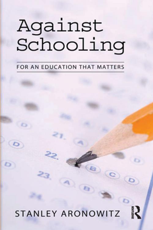 Cover of the book Against Schooling by Stanley Aronowitz, Taylor and Francis
