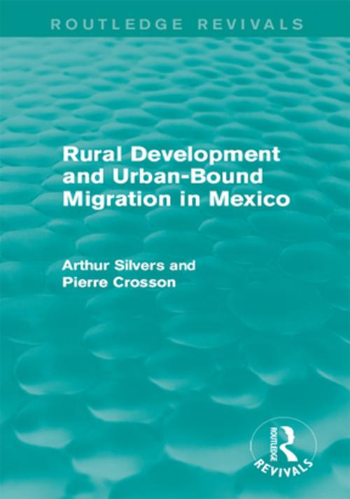 Cover of the book Rural Development and Urban-Bound Migration in Mexico by Arthur Silvers, Pierre Crosson, Taylor and Francis