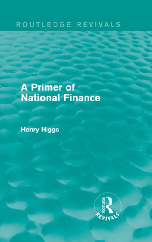 Cover of the book A Primer of National Finance by Henry Higgs, Taylor and Francis