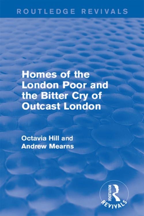 Cover of the book Homes of the London Poor and the Bitter Cry of Outcast London by Octavia Hill, Andrew Mearns, Taylor and Francis