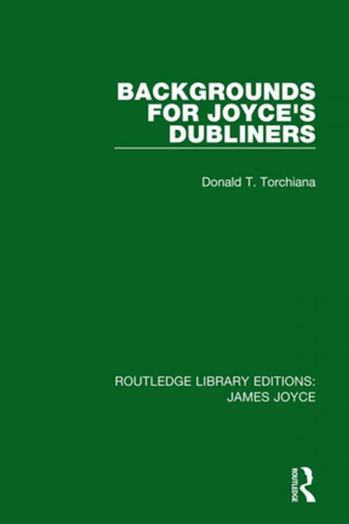 Cover of the book Backgrounds for Joyce's Dubliners by Donald T. Torchiana, Taylor and Francis