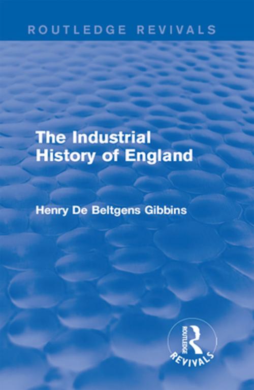 Cover of the book The Industrial History of England by Henry De Beltgens Gibbins, Taylor and Francis