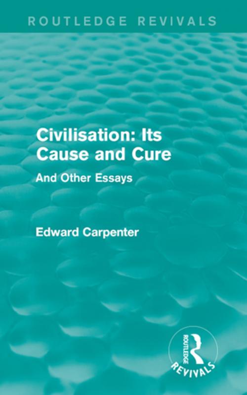 Cover of the book Civilisation: Its Cause and Cure by Edward Carpenter, Taylor and Francis