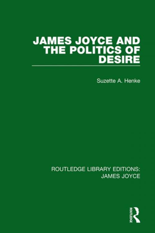 Cover of the book James Joyce and the Politics of Desire by Suzette A. Henke, Taylor and Francis