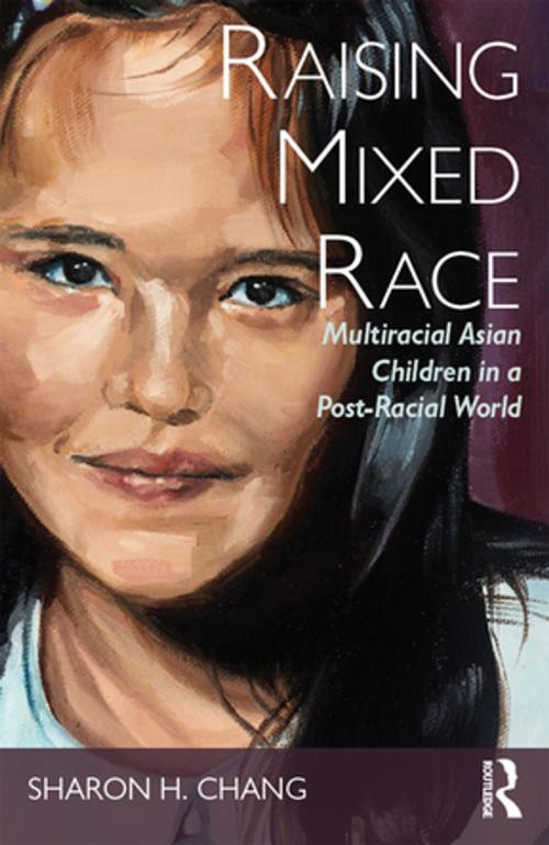 Cover of the book Raising Mixed Race by Sharon H Chang, Taylor and Francis