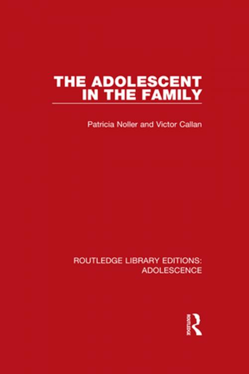 Cover of the book The Adolescent in the Family by Patricia Noller, Victor Callan, Taylor and Francis