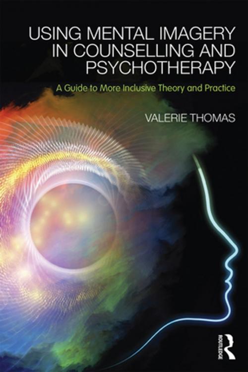 Cover of the book Using Mental Imagery in Counselling and Psychotherapy by Valerie Thomas, Taylor and Francis