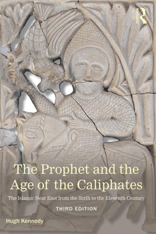 Cover of the book The Prophet and the Age of the Caliphates by Hugh Kennedy, Taylor and Francis