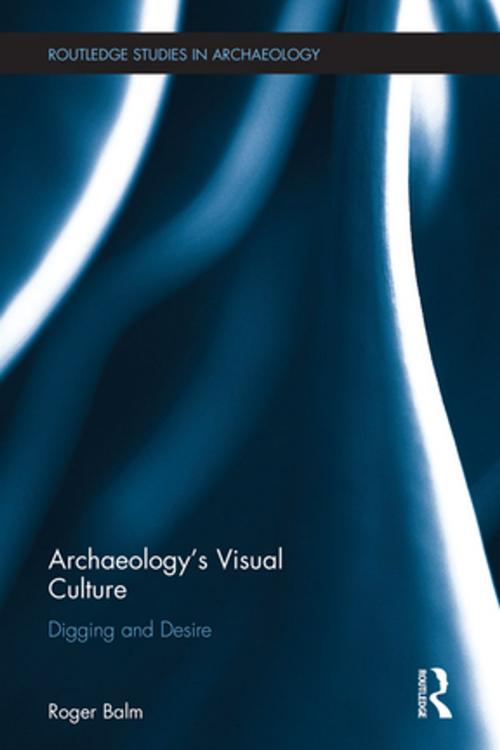 Cover of the book Archaeology's Visual Culture by Roger Balm, Taylor and Francis
