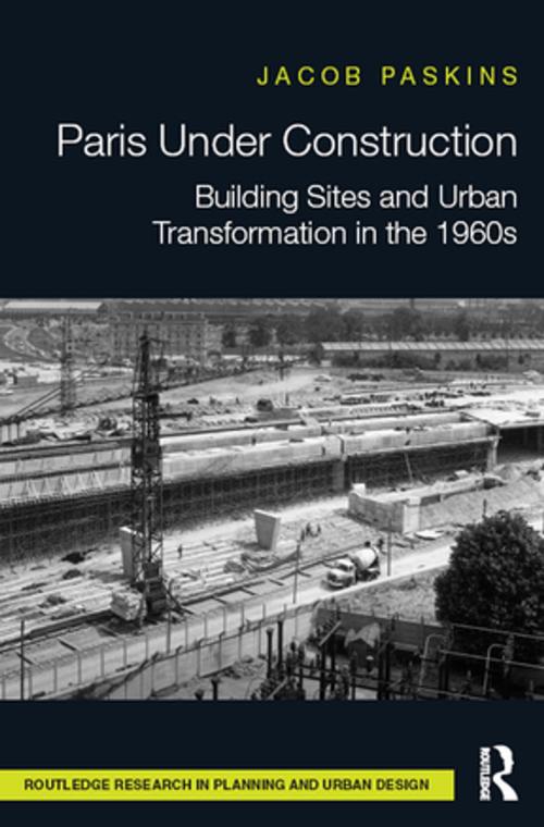 Cover of the book Paris Under Construction by Jacob Paskins, Taylor and Francis